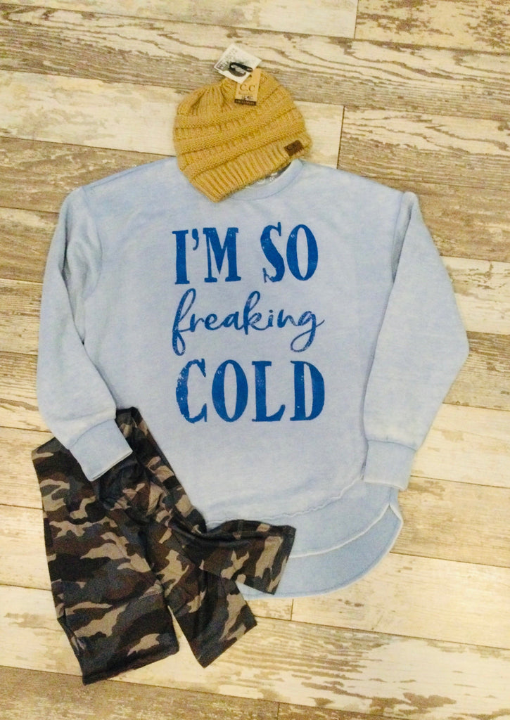 I'm So Freaking Cold Sweatshirt