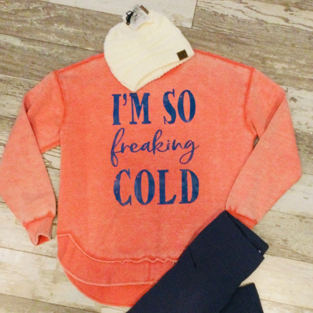 I'm So Freaking Cold Sweatshirt